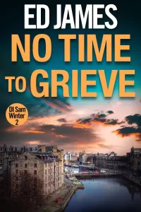 No Time To Grieve: A pacy Scottish crime thriller (DI Sam Winter Edinburgh Police Thrillers #2)