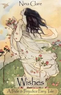 Wishes: A fairy tale retelling of Pride & Prejudice (The Jane Austen Fairy Tales)