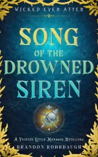 Song of the Drowned Siren: A Twisted Little Mermaid Retelling (Wicked Ever After #9)