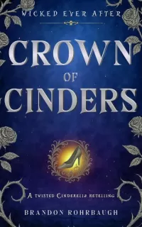 Crown of Cinders: A Twisted Cinderella Retelling (Wicked Ever After #5)