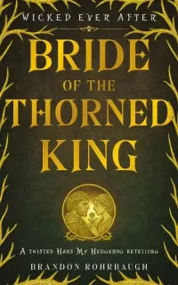 Bride of the Thorned King: A Twisted Hans My Hedgehog Retelling (Wicked Ever After #4)