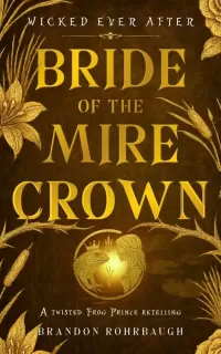Bride of the Mire Crown: A Twisted Frog Prince Retelling (Wicked Ever After #2)
