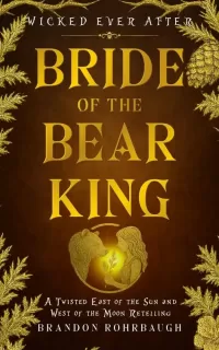 Bride of the Bear King: A Twisted East of the Sun and West of the Moon Retelling (Wicked Ever After #3)