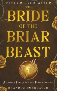 Bride of the Briar Beast: A Twisted Beauty and the Beast Retelling (Wicked Ever After #1)