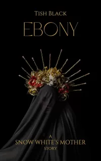 Ebony: A Snow White's Mother Story (Ebony, Blood, and Snow)