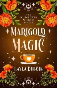 Marigold Magic (The Wildflower Witches #2)