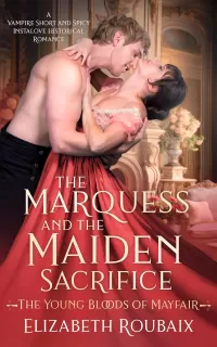 The Marquess and the Maiden Sacrifice: A Vampire Short and Spicy Instalove Historical Romance (The Young Bloods of Mayfair #1)