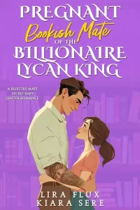 Pregnant Bookish Mate of the Billionaire Lycan King: A Rejected Mate Secret Baby Shifter Romance (Possessive Small Town Alpha Kings #8)