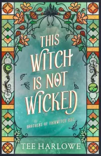 This Witch Is Not Wicked: A Cozy Fantasy Romance (Brothers of Fairwitch Isle #2)