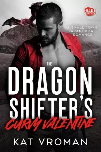 The Dragon Shifter's Curvy Valentine: A Small Town Paranormal Romance (Filthy February)