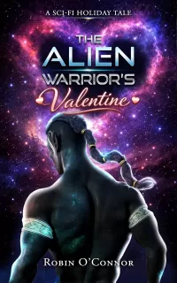 The Alien Warrior's Valentine: A Sci-Fi Valentine Tale (Sci-Fi Holiday Specials)