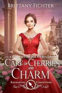 A Cake of Cherries and Charm: A Snow White and Rose Red Retelling (Enchanting Confections #7)