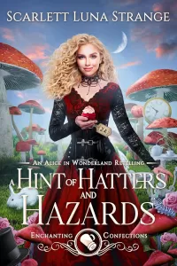 A Hint of Hatters and Hazards: An Alice in Wonderland Retelling (Enchanting Confections #6)