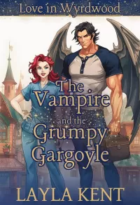 The Vampire and the Grumpy Gargoyle (Love in Wyrdwood): A Cozy Paranormal Monster Romance (Love in Wyrdwood #2)