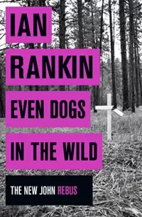 Even Dogs in the Wild (Inspector Rebus Novels #20)
