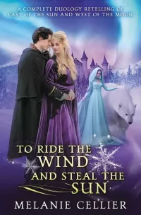 To Ride the Wind and Steal the Sun: A Complete Duology Retelling of East of the Sun and West of the MoonA Complete Duology Retelling of East of the Sun and West of the Moon (Four Kingdoms Duology)