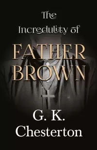 The Incredulity of Father Brown (Father Brown Collection #3)