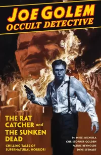 Joe Golem Occult Detective Volume 1: The Rat Catcher and The Sunken Dead (Joe Golem #1)
