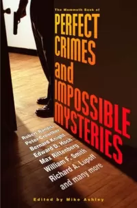 The Mammoth Book of Perfect Crimes & Impossible Mysteries (The Mammoth Book of ... )