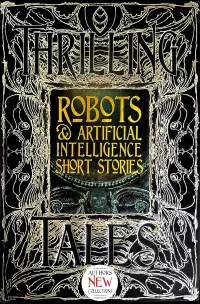 Robots & Artificial Intelligence Short Stories (Thrilling Tales)