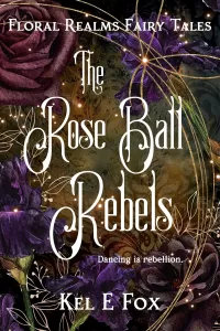 The Rose Ball Rebels: A gender-swapped Twelve Dancing Princesses retelling (Floral Realms Fairy Tales #1)
