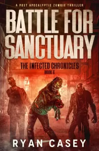 Battle For Sanctuary (The Infected Chronicles #6)