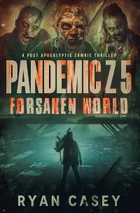 Pandemic Z 5: Forsaken World (Pandemic Z #5)