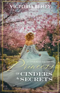 Princess of Cinders & Secrets: A Sweet Cinderella Retelling (The Seasons of Magic #1)