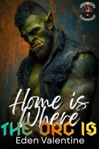 Home is Where the Orc Is: A Nomad Biker Small Town Baker Second Chance Orc Romance (Feral Sons MC #10)