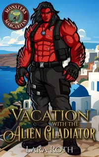 Vacation with the Alien Gladiator: A Steamy Monster Romance (Monsters and Margaritas #1)
