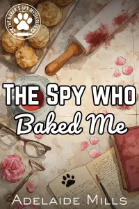 The Spy Who Baked Me: A Senior Sleuth Cozy Mystery with a Retired K9 (The Baker's Spy Mysteries #1)