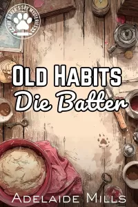 Old Habits Die Batter: A Senior Sleuth British Cozy Mystery with a Retired K9 (The Baker's Spy Mysteries #3)