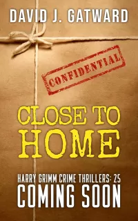 Close to Home (DCI Harry Grimm Crime Thrillers #25)