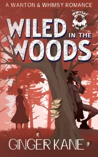 Wiled in the Woods: A Wanton & Whimsy Romance (Monsters in the Woods)