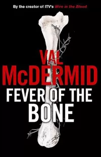 Fever of the Bone (Tony Hill/Carol Jordan #6)