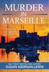 Murder in Marseille: A French Riviera Political Murder Mystery (The Maggie Newberry Mystery Series #14)