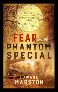 Fear on the Phantom Special: Dark deeds for the Railway Detective (Railway Detective #18)