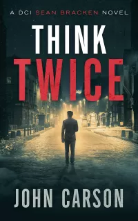 Think Twice (A DCI Sean Bracken Crime Thriller #2)