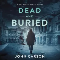 Dead and Buried (A DCI Harry McNeil Crime Thriller #13)