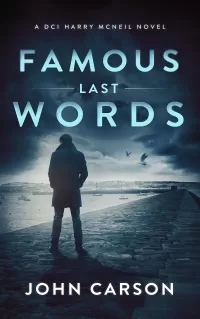 Famous Last Words (A DCI Harry McNeil Crime Thriller #16)