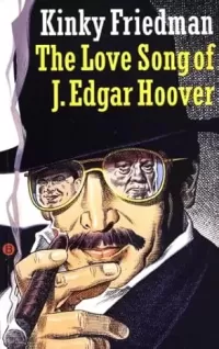 The Love Song of J. Edgar Hoover (Kinky Friedman Mysteries #9)