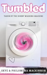 Tumbled: Taken by the Horny Washing Machine (Sentient Object Adventures #5)