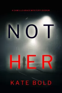 Not Her (Camille Grace #4)