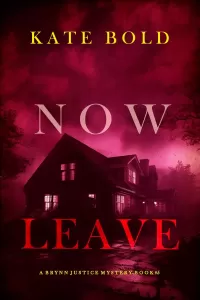 Now Leave (Brynn Justice #5)