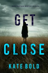 Get Close (Heather King #12)