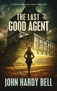 The Last Good Agent (Grisham & Sullivan Crime Thriller Series #3)