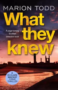What They Knew: A page-turning Scottish detective book (Detective Clare Mackay #4)