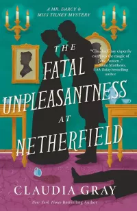 The Fatal Unpleasantness at Netherfield (Mr. Darcy & Miss Tilney Mysteries #5)