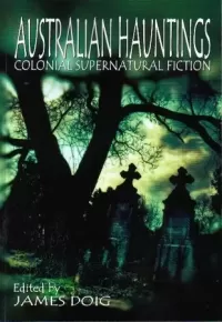 Australian Hauntings: Colonial Supernatural Fiction (Australian Hauntings #1)