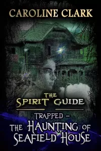 The Haunting of Seafield House: Trapped (The Spirit Guide #1)